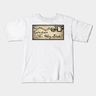 Calm Down Mr. Wavy Blade Kids T-Shirt